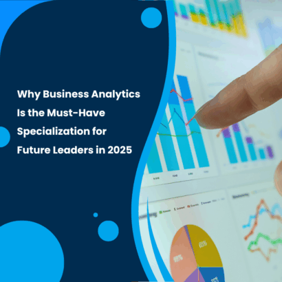 Why Business Analytics Is the Must-Have Specialization for Future Leaders in 2025